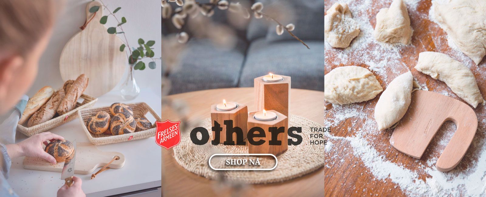 Others er Frelsesarmeens konsept for etisk og rettferdig handel. Gjennom gode arbeidsforhold, en rettferdig lønn og internasjonale salgsmuligheter - skaper de muligheter for en inntekt og et verdig arbeid for mennesker som lever i fattigdom i Bangladesh og Kenya.  Alle produktene blir laget for hånd av kvinner og menn som ønsker å lage et godt liv for seg og sin familie, men som ellers ville hatt begrensede arbeidsmuligheter.